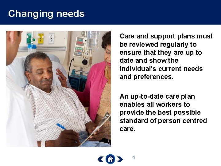 Changing needs Care and support plans must be reviewed regularly to ensure that they