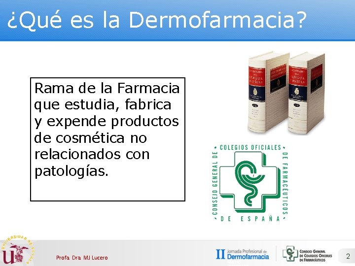 ¿Qué es la Dermofarmacia? Rama de la Farmacia que estudia, fabrica y expende productos