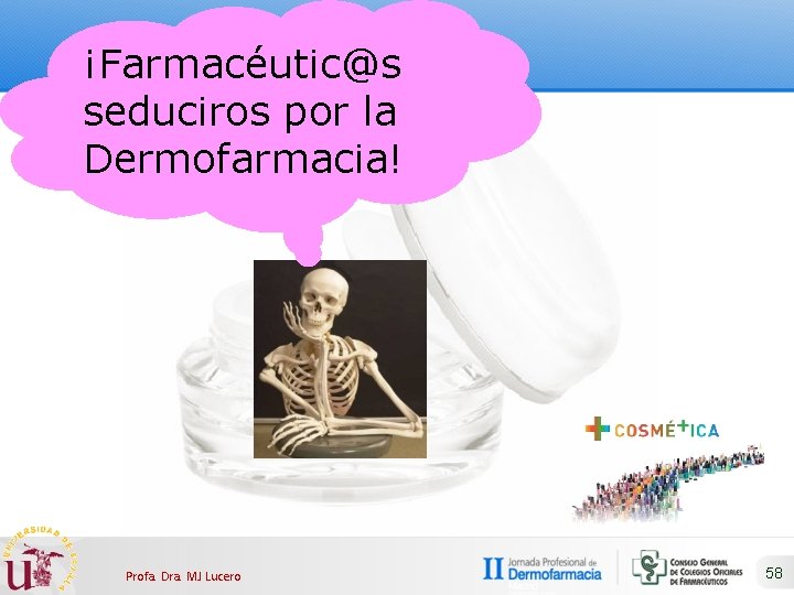 ¡Farmacéutic@s seduciros por la Dermofarmacia! Profa. Dra. MJ Lucero 58 