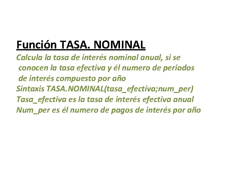 Función TASA. NOMINAL Calcula la tasa de interés nominal anual, si se conocen la