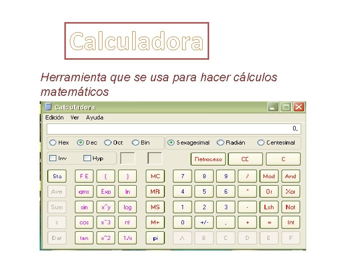 Calculadora Herramienta que se usa para hacer cálculos matemáticos 