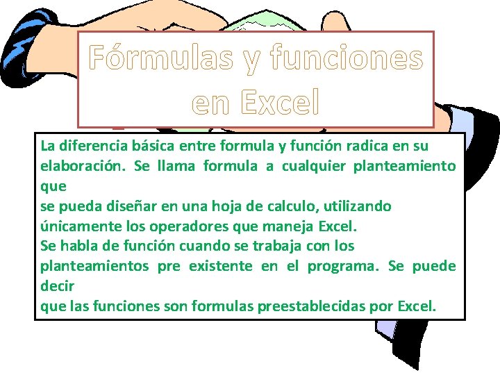 Fórmulas y funciones en Excel La diferencia básica entre formula y función radica en