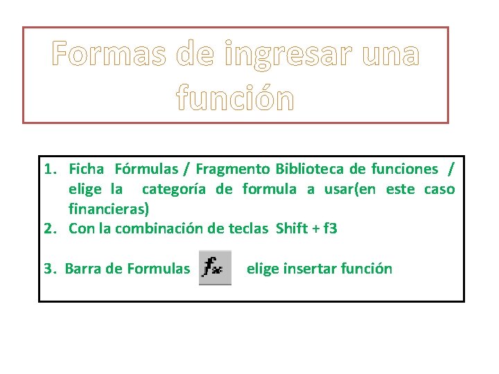 Formas de ingresar una función 1. Ficha Fórmulas / Fragmento Biblioteca de funciones /