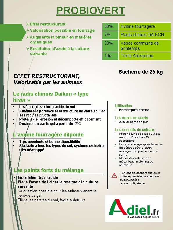 PROBIOVERT Ø Effet restructurant Ø Valorisation possible en fourrage Ø Augmente la teneur en