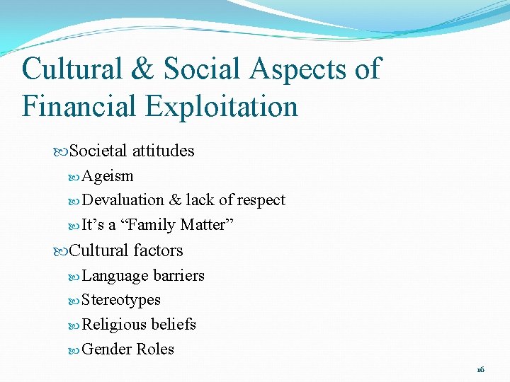 Cultural & Social Aspects of Financial Exploitation Societal attitudes Ageism Devaluation & lack of