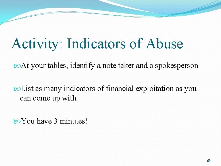 Activity: Indicators of Abuse At your tables, identify a note taker and a spokesperson