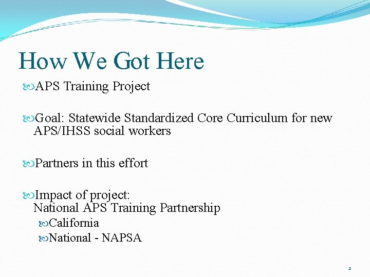 How We Got Here APS Training Project Goal: Statewide Standardized Core Curriculum for new