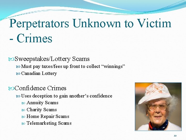 Perpetrators Unknown to Victim - Crimes Sweepstakes/Lottery Scams Must pay taxes/fees up front to