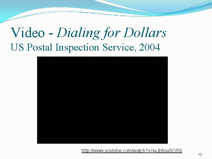 Video - Dialing for Dollars US Postal Inspection Service, 2004 http: //www. youtube. com/watch?