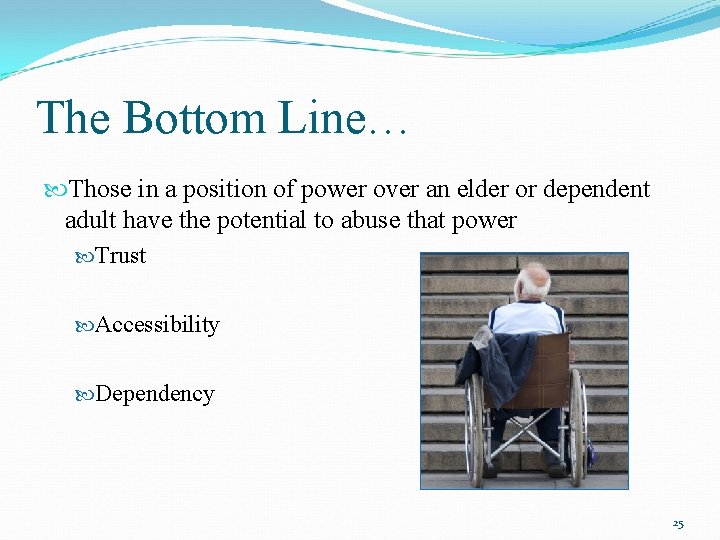 The Bottom Line… Those in a position of power over an elder or dependent
