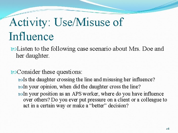 Activity: Use/Misuse of Influence Listen to the following case scenario about Mrs. Doe and