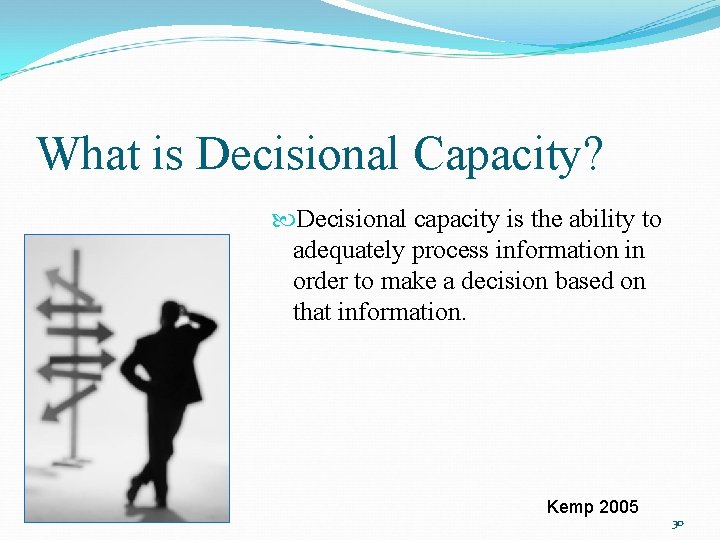 What is Decisional Capacity? Decisional capacity is the ability to adequately process information in
