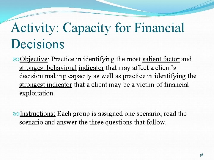 Activity: Capacity for Financial Decisions Objective: Practice in identifying the most salient factor and