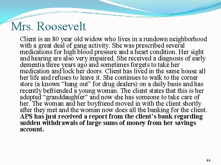 Mrs. Roosevelt Client is an 80 year old widow who lives in a rundown