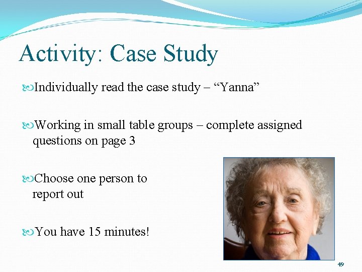 Activity: Case Study Individually read the case study – “Yanna” Working in small table