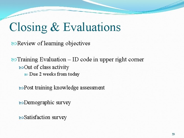 Closing & Evaluations Review of learning objectives Training Evaluation – ID code in upper