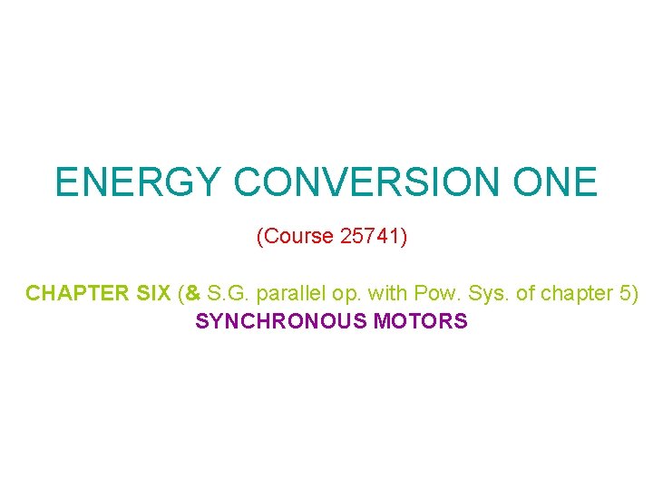 ENERGY CONVERSION ONE (Course 25741) CHAPTER SIX (& S. G. parallel op. with Pow.