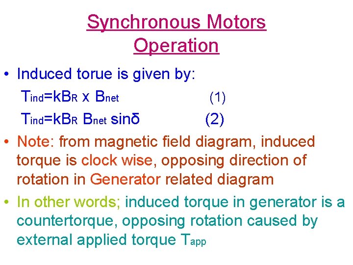 Synchronous Motors Operation • Induced torue is given by: Tind=k. BR x Bnet (1)