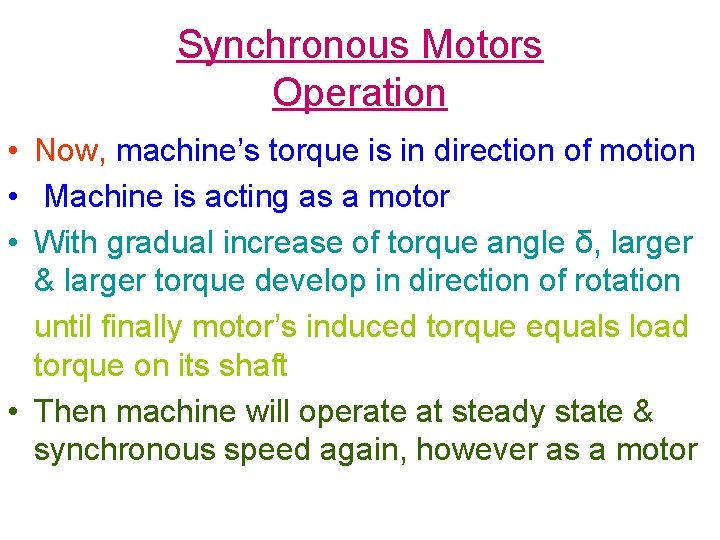 Synchronous Motors Operation • Now, machine’s torque is in direction of motion • Machine