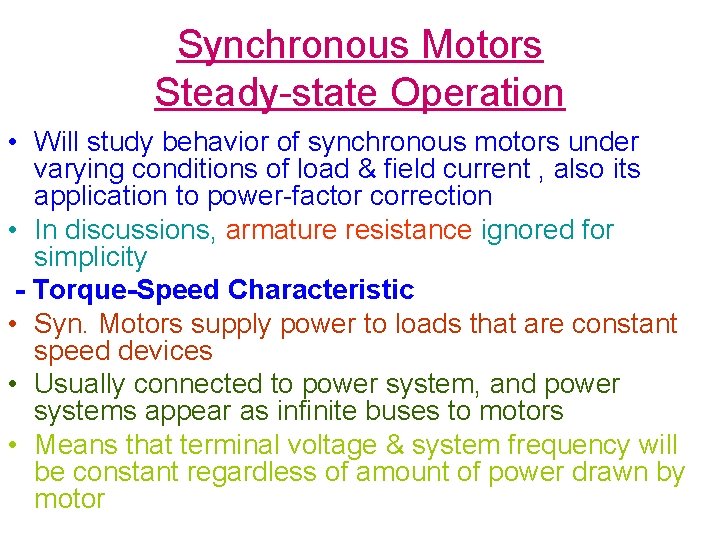 Synchronous Motors Steady-state Operation • Will study behavior of synchronous motors under varying conditions