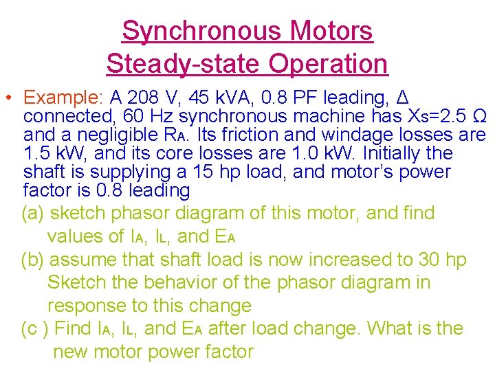 Synchronous Motors Steady-state Operation • Example: A 208 V, 45 k. VA, 0. 8
