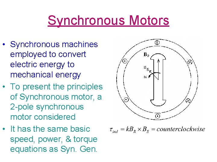 Synchronous Motors • Synchronous machines employed to convert electric energy to mechanical energy •