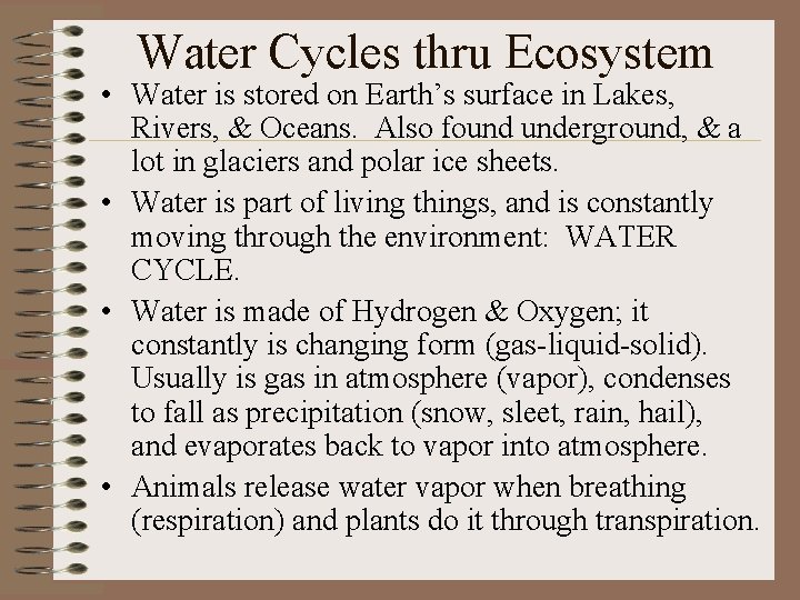 Water Cycles thru Ecosystem • Water is stored on Earth’s surface in Lakes, Rivers,