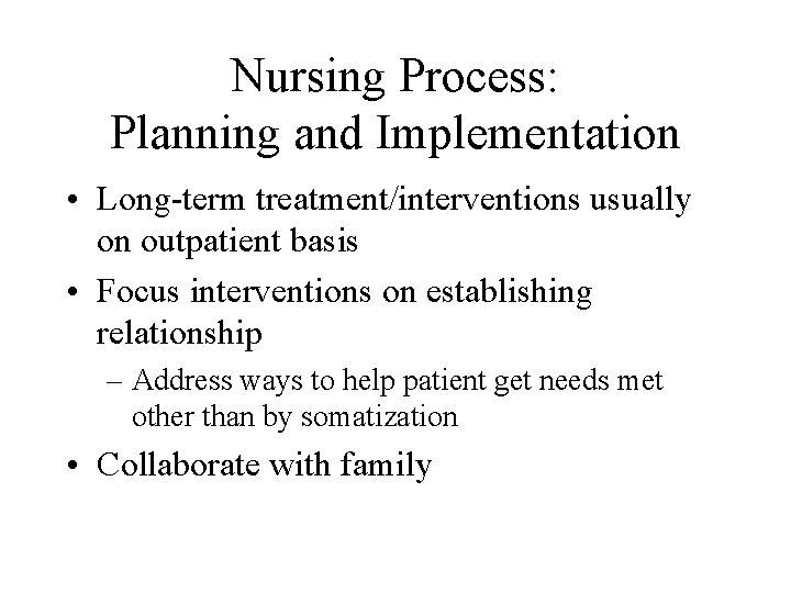 Nursing Process: Planning and Implementation • Long-term treatment/interventions usually on outpatient basis • Focus