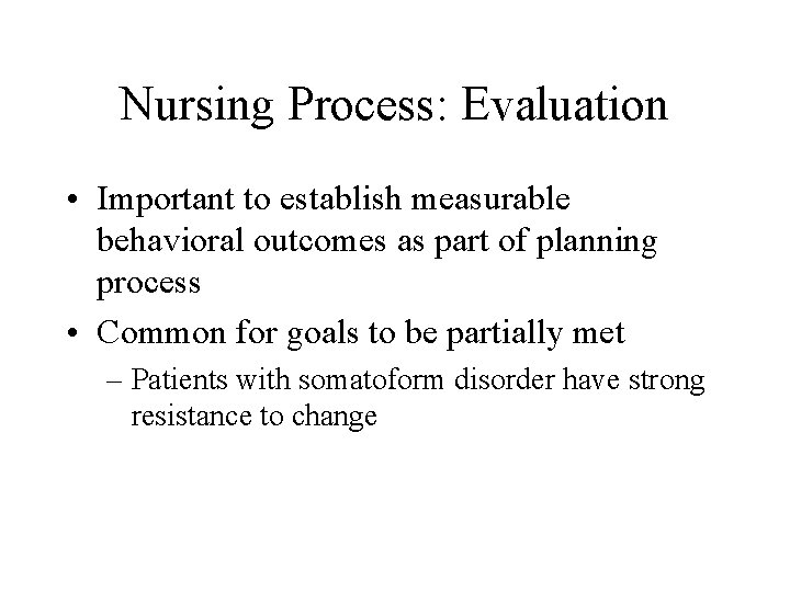 Nursing Process: Evaluation • Important to establish measurable behavioral outcomes as part of planning