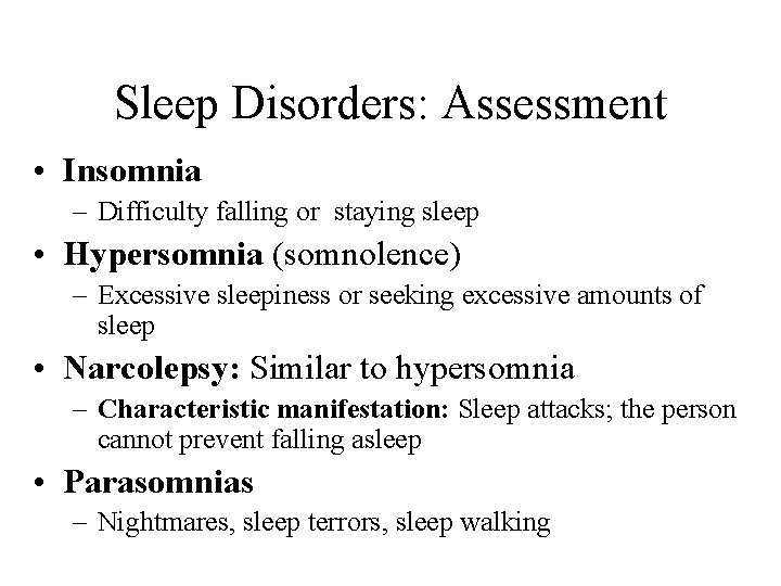 Sleep Disorders: Assessment • Insomnia – Difficulty falling or staying sleep • Hypersomnia (somnolence)