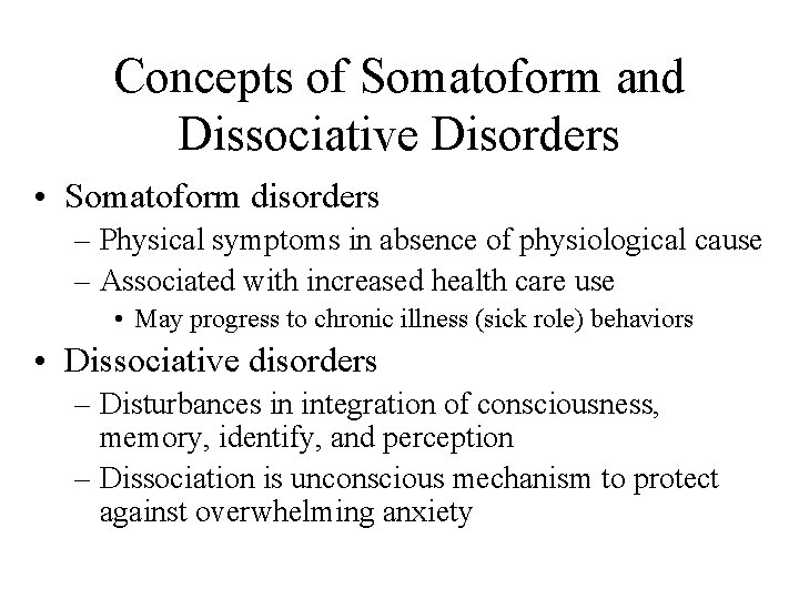 Concepts of Somatoform and Dissociative Disorders • Somatoform disorders – Physical symptoms in absence