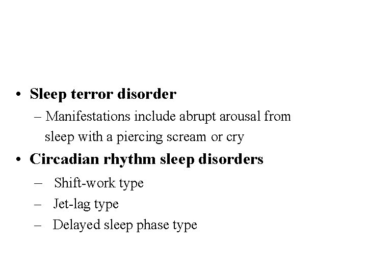  • Sleep terror disorder – Manifestations include abrupt arousal from sleep with a