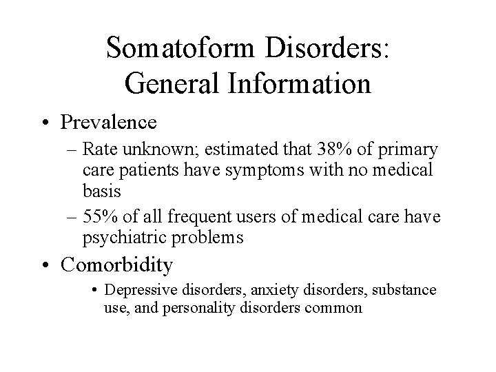 Somatoform Disorders: General Information • Prevalence – Rate unknown; estimated that 38% of primary