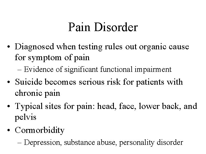 Pain Disorder • Diagnosed when testing rules out organic cause for symptom of pain