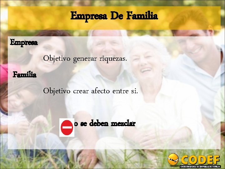 Empresa De Familia Empresa Objetivo generar riquezas. Familia Objetivo crear afecto entre si. No