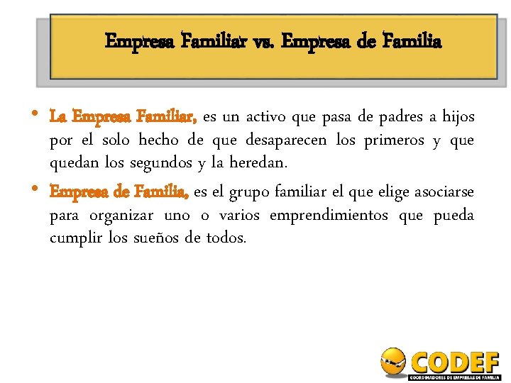 Empresa Familiar vs. Empresa de Familia • La Empresa Familiar, es un activo que