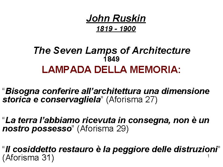 John Ruskin 1819 - 1900 The Seven Lamps of Architecture 1849 LAMPADA DELLA MEMORIA: