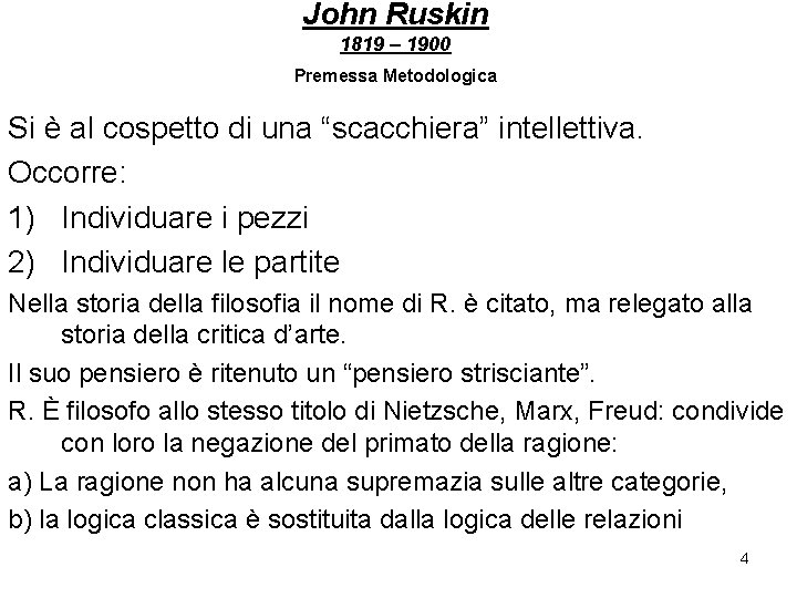 John Ruskin 1819 – 1900 Premessa Metodologica Si è al cospetto di una “scacchiera”