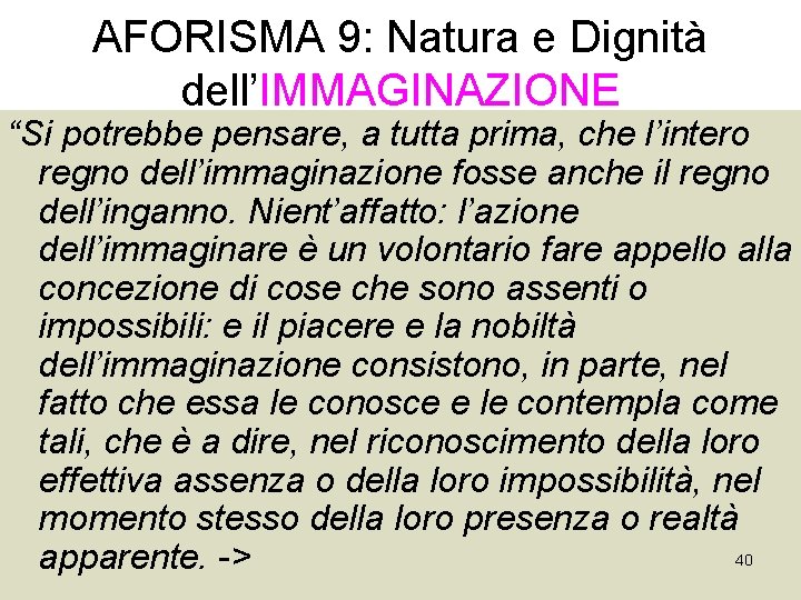 AFORISMA 9: Natura e Dignità dell’IMMAGINAZIONE “Si potrebbe pensare, a tutta prima, che l’intero