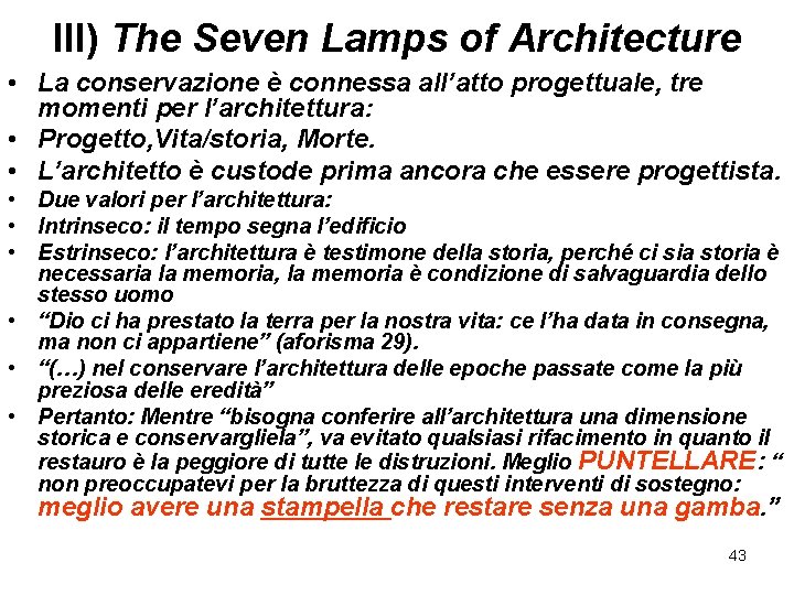 III) The Seven Lamps of Architecture • La conservazione è connessa all’atto progettuale, tre