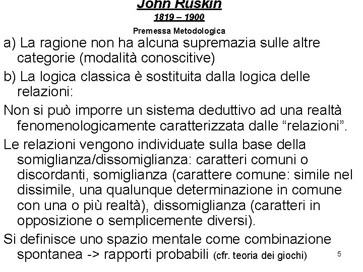 John Ruskin 1819 – 1900 Premessa Metodologica a) La ragione non ha alcuna supremazia