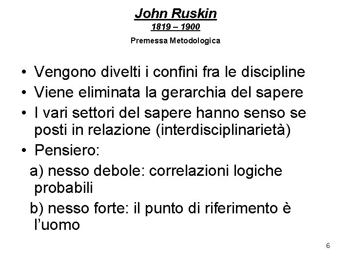 John Ruskin 1819 – 1900 Premessa Metodologica • Vengono divelti i confini fra le