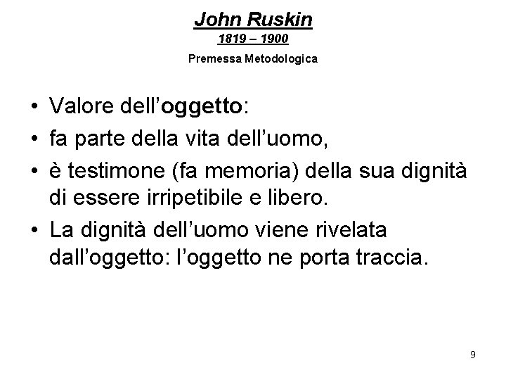 John Ruskin 1819 – 1900 Premessa Metodologica • Valore dell’oggetto: • fa parte della