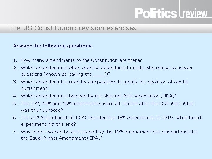 The US Constitution: revision exercises Answer the following questions: 1. How many amendments to