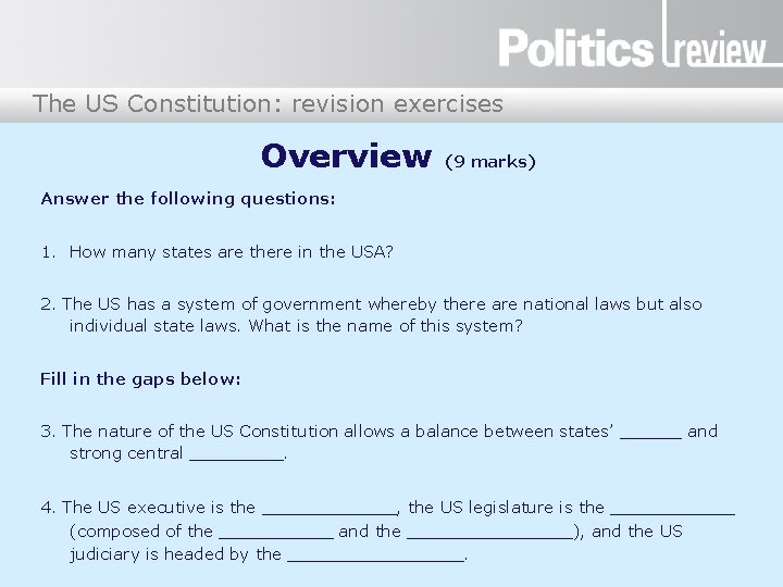 The US Constitution: revision exercises Overview (9 marks) Answer the following questions: 1. How