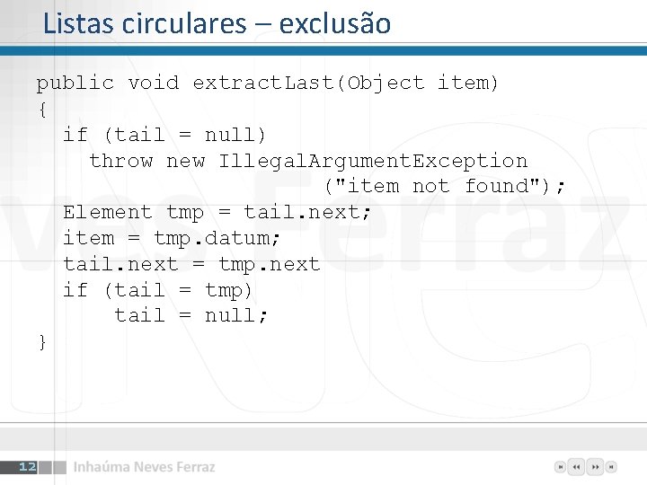 Listas circulares – exclusão public void extract. Last(Object item) { if (tail = null)