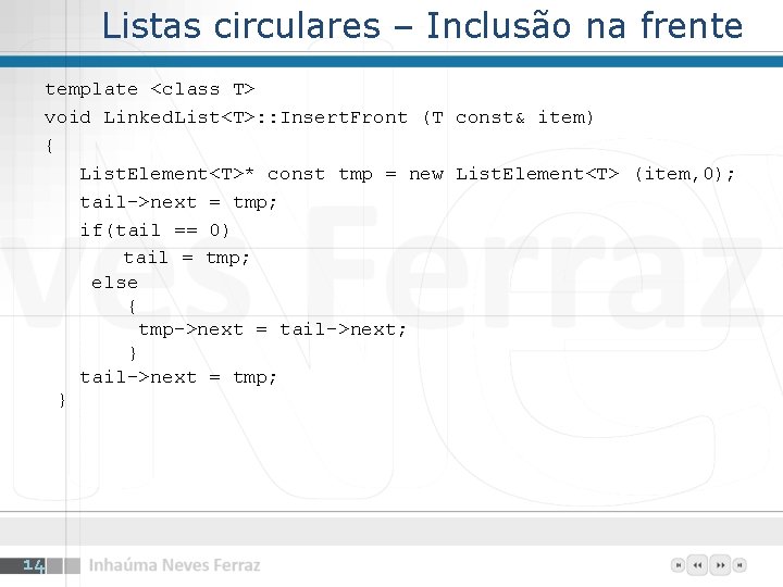 Listas circulares – Inclusão na frente template <class T> void Linked. List<T>: : Insert.