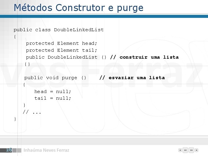 Métodos Construtor e purge public class Double. Linked. List { protected Element head; protected
