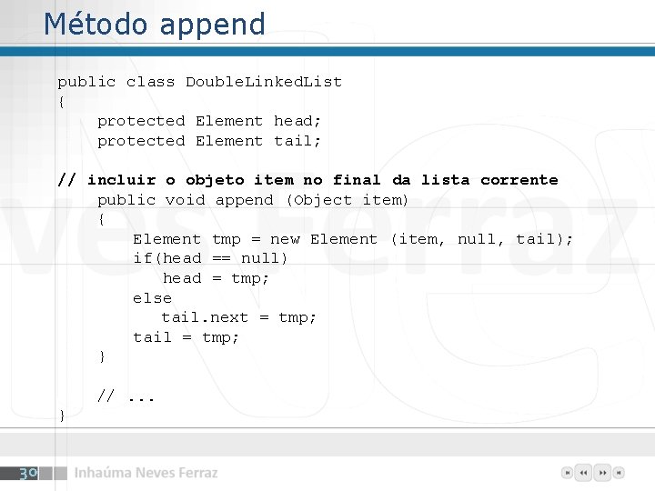 Método append public class Double. Linked. List { protected Element head; protected Element tail;