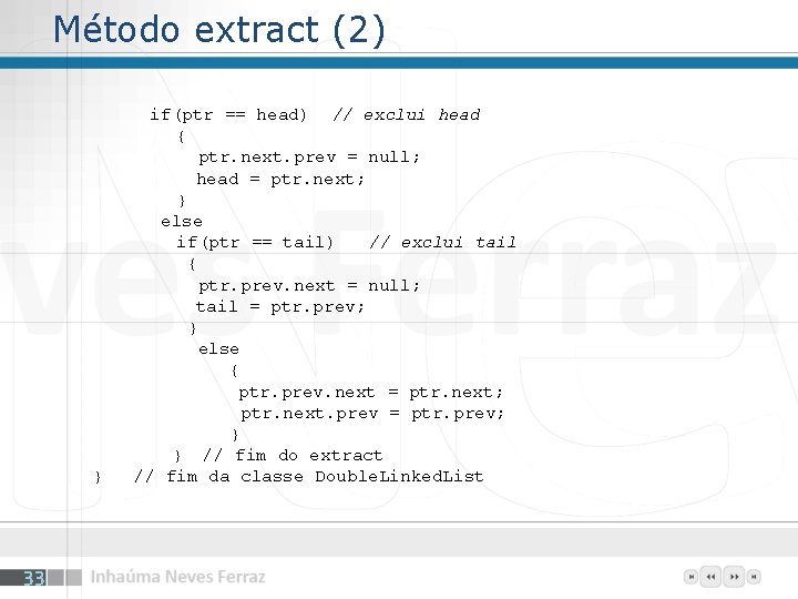 Método extract (2) } 33 if(ptr == head) // exclui head { ptr. next.